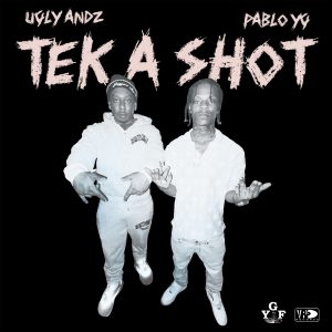 Ugly Andz & Pablo YG_Tek A Shot